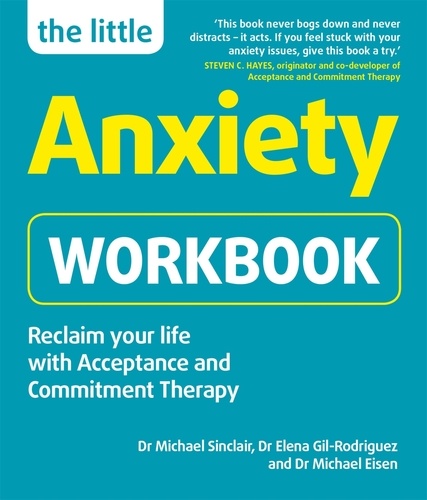 The Little Anxiety Workbook. Reclaim your life with Acceptance and Commitment Therapy