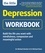 The Little Depression Workbook. Build the life you want with mindfulness, compassion and meaningful action