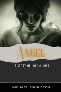 Angel: A Story of Love &amp; Loss