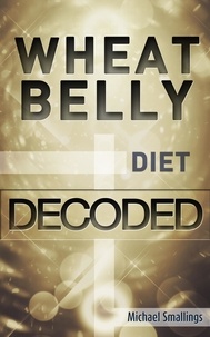  Michael Smallings - Wheat Belly Diet Decoded - Diets Simplified.