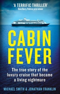 Michael Smith et Jonathan Franklin - Cabin Fever - Trapped on board a cruise ship when the pandemic hit. A true story of heroism and survival at sea.