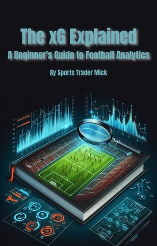  Michael Smith - The xG Explained A Beginner's Guide to Football Analytics.