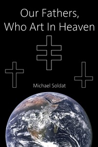  Michael Soldat - Our Fathers, Who Art in Heaven.