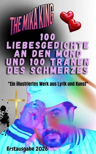 100 Liebesgedichte an den Mond und 100 Tränen des Schmerzes The Mika King