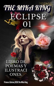 The Mika King ECLIPSE 01 LIBRO DE POEMAS Y ILUSTRACIONES The Mika King