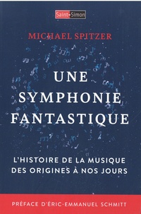 Michael Spritzer - Une symphonie fantastique - Histoire de la musique des origines à nos jours.