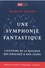 Une symphonie fantastique. Histoire de la musique des origines à nos jours