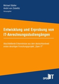 Michael Städler et André von Zobeltitz - Entwicklung und Erprobung von IT-Anrechnungsstudiengängen - Abschließende Erkenntnisse aus dem deutschlandweit ersten derartigen Forschungsprojekt "Open IT".