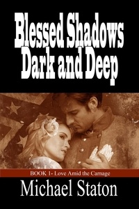  Michael Staton - Blessed Shadows Dark and Deep - Love Amid the Carnage, #1.