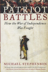Michael Stephenson - Patriot Battles - How the War of Independence Was Fought.