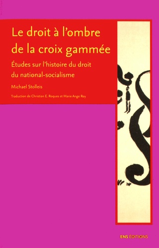 Michael Stolleis - Le droit à l'ombre de la croix gammée - Etudes sur l'histoire du droit du national-socialisme.