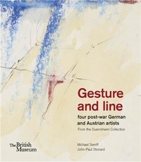 Michael/stonar Semff - Gesture and line : Four post-war German and Austrian artists from the Duerckheim Collection /anglais.