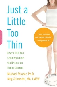 Michael Strober et Meg Schneider - Just a Little Too Thin - How to Pull Your Child Back from the Brink of an Eating Disorder.