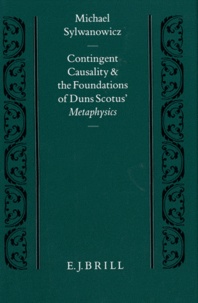 Michael Sylwanowicz - Contingent Causality and the Foundations of Duns Scotus' Metaphysics.