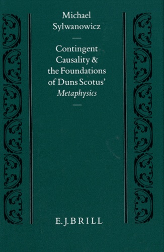 Michael Sylwanowicz - Contingent Causality and the Foundations of Duns Scotus' Metaphysics.
