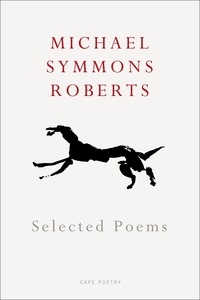 Michael Symmons Roberts - Selected Poems.