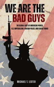We Are the Bad Guys: The Global Cost of American Power