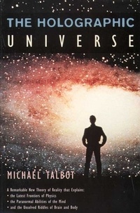 Michael Talbot - The Holographic Universe.