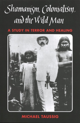 Shamanism, Colonialism and the Wild Man. A Study in Terror and Healing