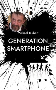 Michael Teubert - Generation Smartphone - Vom Untergang der Dichter und Denker.