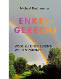 T&eacute;l&eacute;chargez des livres &agrave; partir de Google Docs Enkelgerecht - Wege zu einer lebenswerten Zukunft CHM (Litterature Francaise) 9783769346176 par Michael Thalhammer