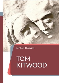 Livres à téléchargement gratuit de Google Tom Kitwood  - oder die Bedeutung des person-zentrierten Ansatzes für die Pflegekultur en francais ePub par Michael Thomsen 9783756823444