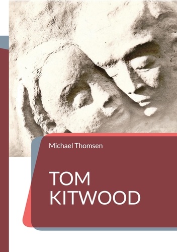 Tom Kitwood. oder die Bedeutung des person-zentrierten Ansatzes für die Pflegekultur