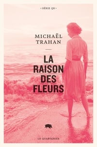 Michaël Trahan - La raison des fleurs.