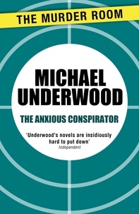Michael Underwood - The Anxious Conspirator.