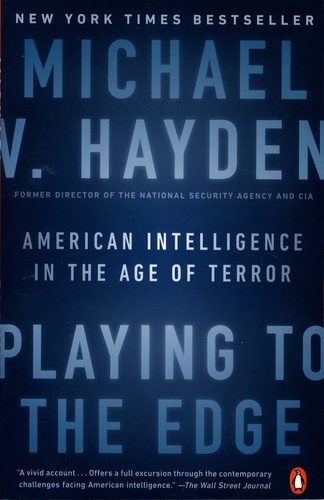 Michael-V Hayden - Playing to the Edge - American Intelligence in the Age of Terror.
