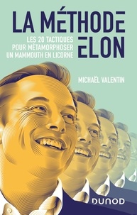 Michaël Valentin - La méthode Elon - Les 20 tactiques pour métamorphoser un mammouth en licorne.