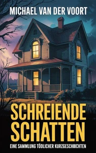 Schreiende Schatten – Eine Sammlung tödlicher Kurzgeschichten
