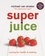 Superjuice. Juicing for Health and Healing