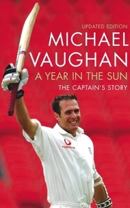Michael Vaughan - Year In The Sun - A legacy in Cricket.