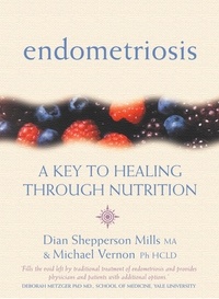 Michael Vernon et Dian Shepperson Mills - Endometriosis - A Key to Healing Through Nutrition.