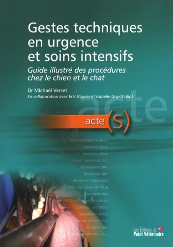 Michaël Verset - Gestes techniques en urgence et soins intensifs - Guide illustré des procédures chez le chien et le chat.