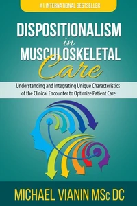 Dispositionalism in Musculoskeletal Care: Understanding and Integrating Unique Characteristics of the Clinical Encounter to Optimize Patient Care