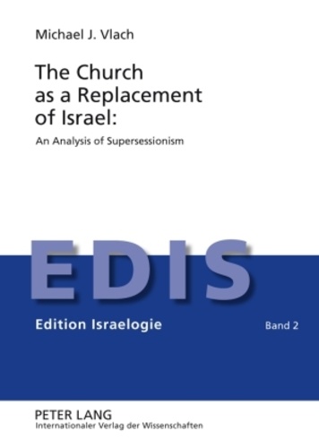 Michael Vlach - The Church as a Replacement of Israel: An Analysis of Supersessionism - An Analysis of Supersessionism.