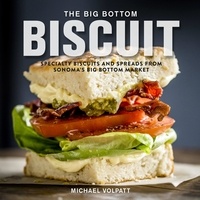 Michael Volpatt - The Big Bottom Biscuit - Specialty Biscuits and Spreads from Sonoma's Big Bottom Market.