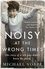 Noisy at the Wrong Times. The uplifting story of a different kind of education - 'Hugely entertaining and inspiring' The Sunday Times