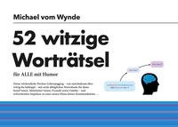 Michael vom Wynde - 52 witzige Worträtsel - 52 wöchentliche Worträtsel.