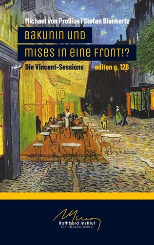 Bakunin und Mises in eine Front!?. Die Vincent-Sessions