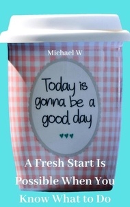  Michael W - A Fresh Start Is Possible When You Know What to Do.