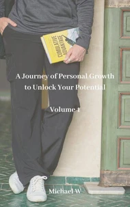 A Journey of Personal Growth to Unlock Your Potential - Volume 1