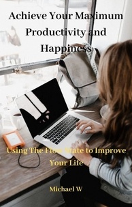 Téléchargez les manuels pdf Achieve Your Maximum Productivity and Happiness par Michael W PDF CHM MOBI (French Edition) 9798223920809