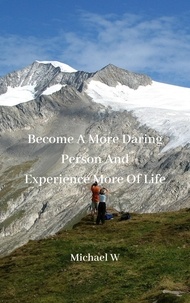  Michael W - Become A More Daring Person and Experience More of Life.