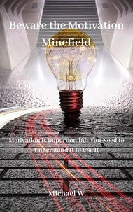  Michael W - Beware the Motivation Minefield.