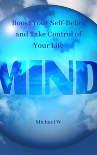  Michael W - Boost Your Self-Belief and Take Control of Your Life.
