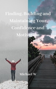  Michael W - Finding, Building and Maintaining Your Confidence and Motivation.