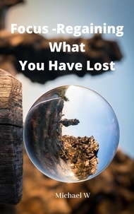  Michael W - Focus -Regaining What You Have Lost - Daily Reflections.